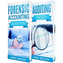 Accounting: What the World's Best Forensic Accountants and Auditors Know About Forensic Accounting and Auditing – That You Don't