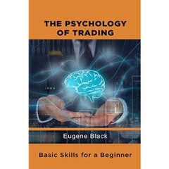 The Psychology of Trading: Basic Skills for a Beginner Trader