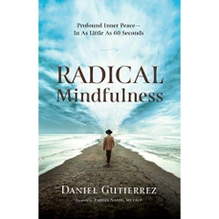 Radical Mindfulness: Profound Inner Peace In As Little As 60 Seconds