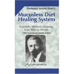 Mucusless Diet Healing System: Scientific Method of Eating Your Way to Health