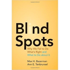 Blind Spots: Why We Fail to Do What's Right and What to Do about It