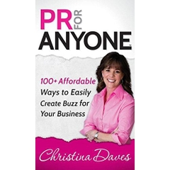 PR for Anyone: 100+ Affordable Ways to Easily Create Buzz for Your Business