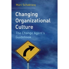 Changing Organizational Culture: The Change Agent's Guidebook