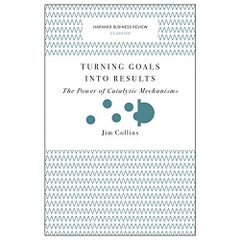 Turning Goals into Results (Harvard Business Review Classics): The Power of Catalytic Mechanisms