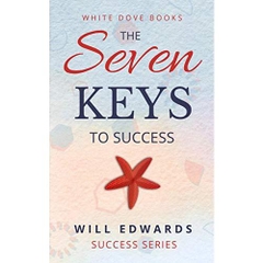 The 7 Keys to Success: Awakening to Your Life Purpose