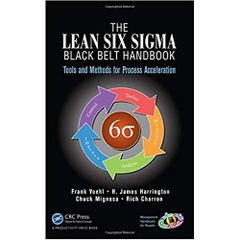 The Lean Six Sigma Black Belt Handbook: Tools and Methods for Process Acceleration (Management Handbooks for Results) 1st Edition