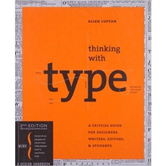 Thinking with Type, 2nd revised and expanded edition: A Critical Guide for Designers, Writers, Editors, & Students