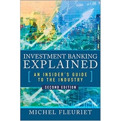 Investment Banking Explained, Second Edition: An Insider's Guide to the Industry