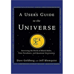 A User's Guide to the Universe: Surviving the Perils of Black Holes, Time Paradoxes, and Quantum Uncertainty