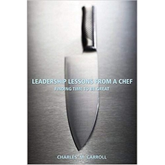 Leadership Lessons From a Chef: Finding Time to Be Great 1st Edition