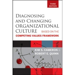 Diagnosing and Changing Organizational Culture: Based on the Competing Values Framework