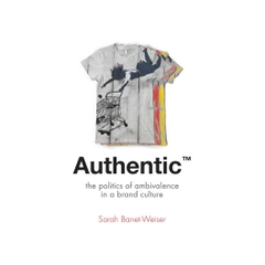 Authentic(TM): The Politics of Ambivalence in a Brand Culture