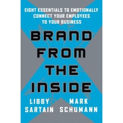 Brand From the Inside: Eight Essentials to Emotionally Connect Your Employees to Your Business