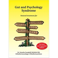 Gut and Psychology Syndrome: Natural Treatment for Autism, Dyspraxia, A.D.D., Dyslexia, A.D.H.D., Depression, Schizophrenia