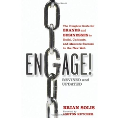 Engage!: The Complete Guide for Brands and Businesses to Build, Cultivate, and Measure Success in the New Web