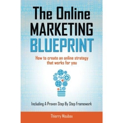 The Online Marketing Blueprint: How to Create an Online Strategy that Works for You