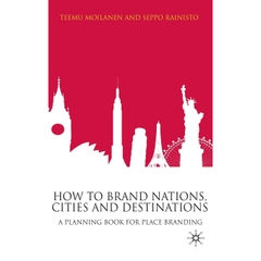 How to Brand Nations, Cities and Destinations: A Planning Book for Place Branding