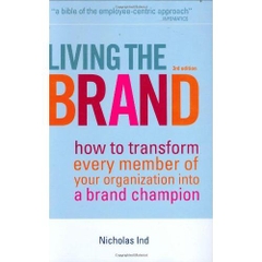 Living the Brand: How to Transform Every Member of Your Organization Into a Brand Champion