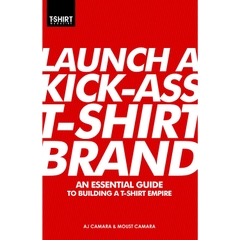 Launch a Kick Ass T-Shirt Brand