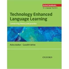Technology Enhanced Language Learning: connecting theory and practice - Oxford Handbooks for Language Teachers