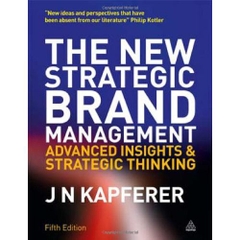 The New Strategic Brand Management: Advanced Insights and Strategic Thinking