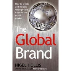 The Global Brand: How to Create and Develop Lasting Brand Value in the World Market