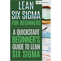 Lean Six Sigma For Beginners: A Quickstart Beginner’s Guide To Lean Six Sigma