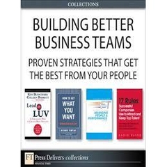 Building Better Business Teams - Proven Strategies that Get the Best from Your People (Collection)