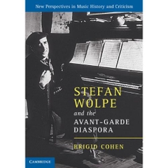 Stefan Wolpe and the Avant-Garde Diaspora (New Perspectives in Music History and Criticism)