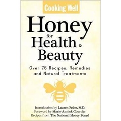 Cooking Well - Honey for Health & Beauty: over 75 Recipes, Remedies and Natural Treatments