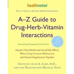 A-Z Guide to Drug-Herb-Vitamin Interactions Revised and Expanded 2nd Edition