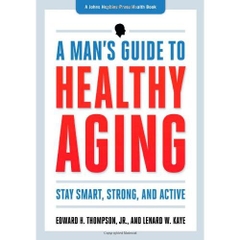 A Man's Guide to Healthy Aging- Stay Smart, Strong, and Active