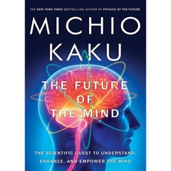 The Future of the Mind- The Scientific Quest to Understand, Enhance, and Empower the Mind