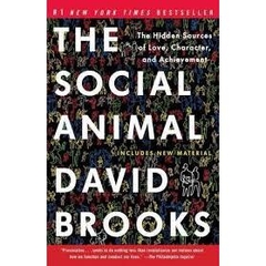 The Social Animal - The Hidden Sources of Love, Character, and Achievement