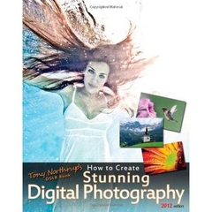 Tony Northrup's DSLR Book: How to Create Stunning Digital Photography