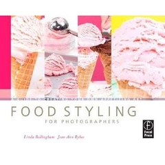 Food Styling for Photographers- A Guide to Creating Your Own Appetizing Art