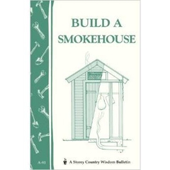 Build a Smokehouse: Storey Country Wisdom Bulletin A-81