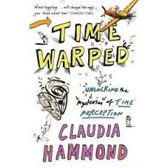 Time Warped - Unlocking the Mysteries of Time Perception