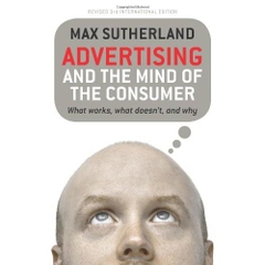 Advertising and the Mind of the Consumer: What Works, What Doesn't, and Why