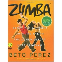 Zumba: Ditch the Workout, Join the Party! The Zumba Weight Loss Program