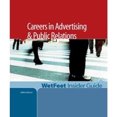 Careers in Advertising & Public Relations: The WetFeet Insider Guide