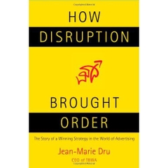 How Disruption Brought Order: The Story of a Winning Strategy in the World of Advertising