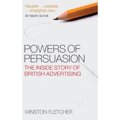 Powers of Persuasion: The Inside Story of British Advertising