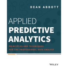 Applied Predictive Analytics: Principles and Techniques for the Professional Data Analyst