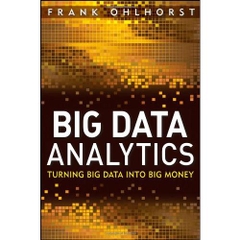 Big Data Analytics: Turning Big Data into Big Money