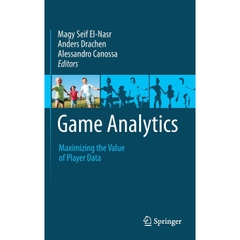 Game Analytics: Maximizing the Value of Player Data