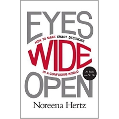 Eyes Wide Open: How to Make Smart Decisions in a Confusing World