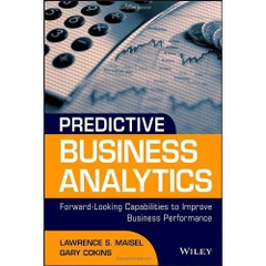 Predictive Business Analytics: Forward Looking Capabilities to Improve Business Performance