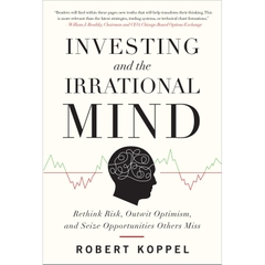 Investing and the Irrational Mind: Rethink Risk, Outwit Optimism, and Seize Opportunities Others Miss