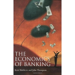 The Economics of Banking by Kent Matthews and John Thompson